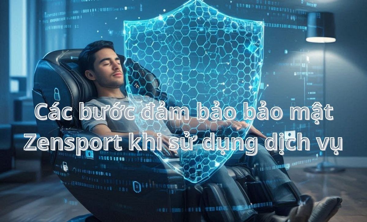 Các bước đảm bảo bảo mật Zensport khi sử dụng dịch vụ