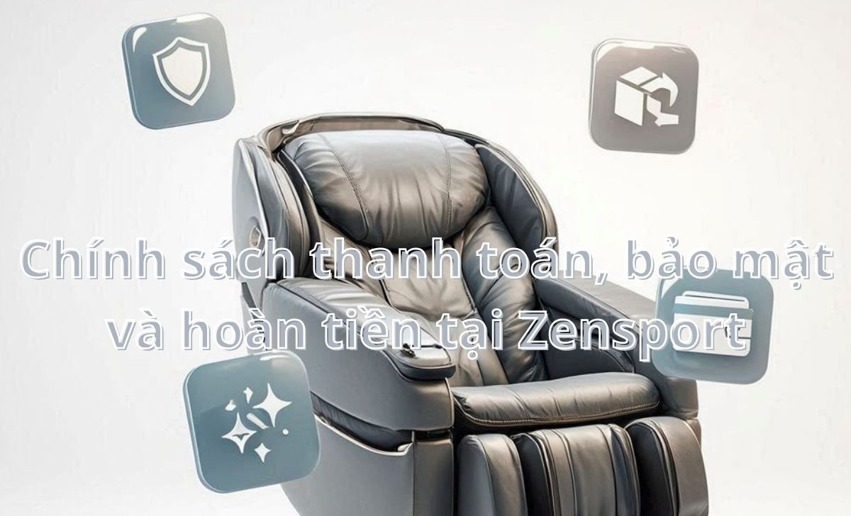 Chính sách thanh toán, bảo mật và hoàn tiền tại Zensport